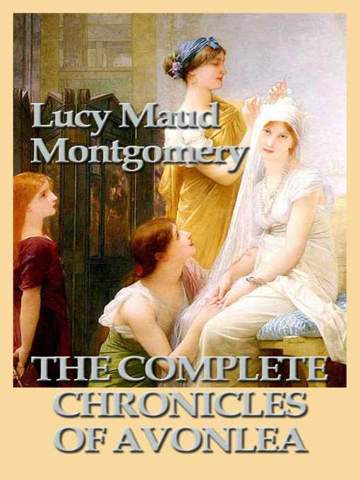 Title details for The Complete Chronicles of Avonlea by Lucy Maud Montgomery - Available